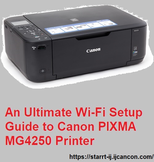 An Ultimate Wi-Fi Setup Guide to Canon PIXMA MG4250 Printer